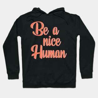 Nice Human Inspirational Quote Hoodie